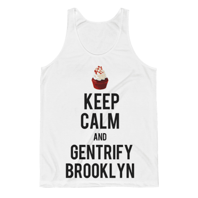 And the worst shirt of the year goes to this ‘Keep Calm and Gentrify Brooklyn’ tank